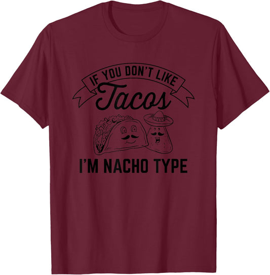 If You Don't Like Tacos I'm Nacho Type Design T-Shirt - T-Shirt | Maroon