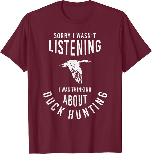 Sorry I Wasn't Listening I Was Thinking About Duck Hunting T-Shirt - T-Shirt | Maroon