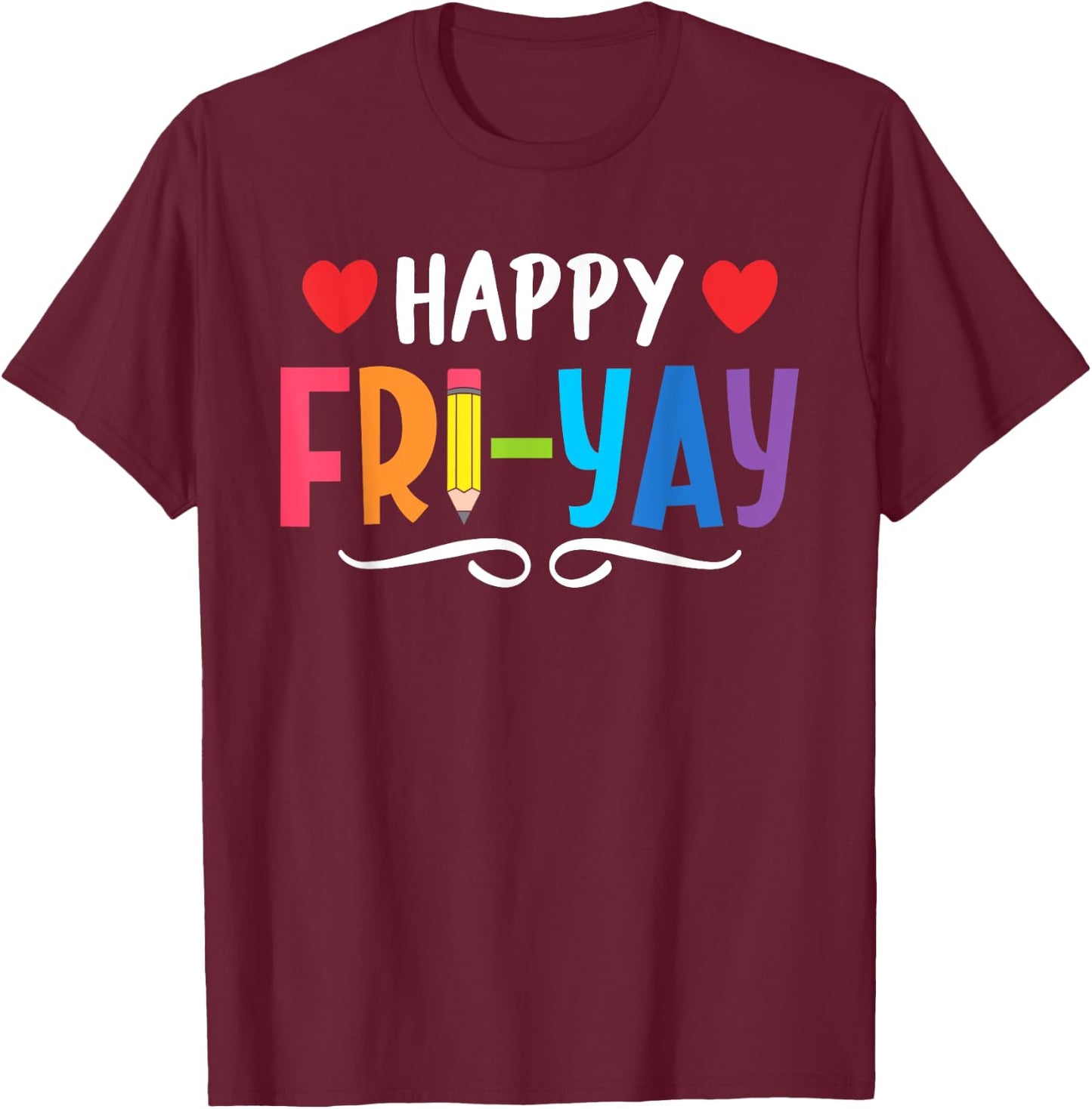 Happy Fri-Yay Friday Lovers Fun Teacher Life Weekend T-Shirt - T-Shirt | Maroon