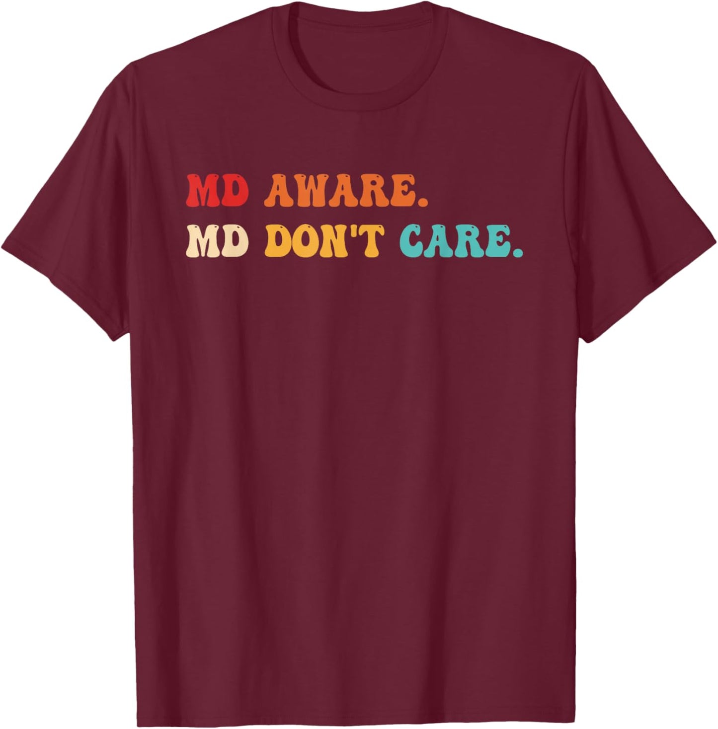 MD Don't Care, Medical, Physician T-Shirt - T-Shirt | Maroon