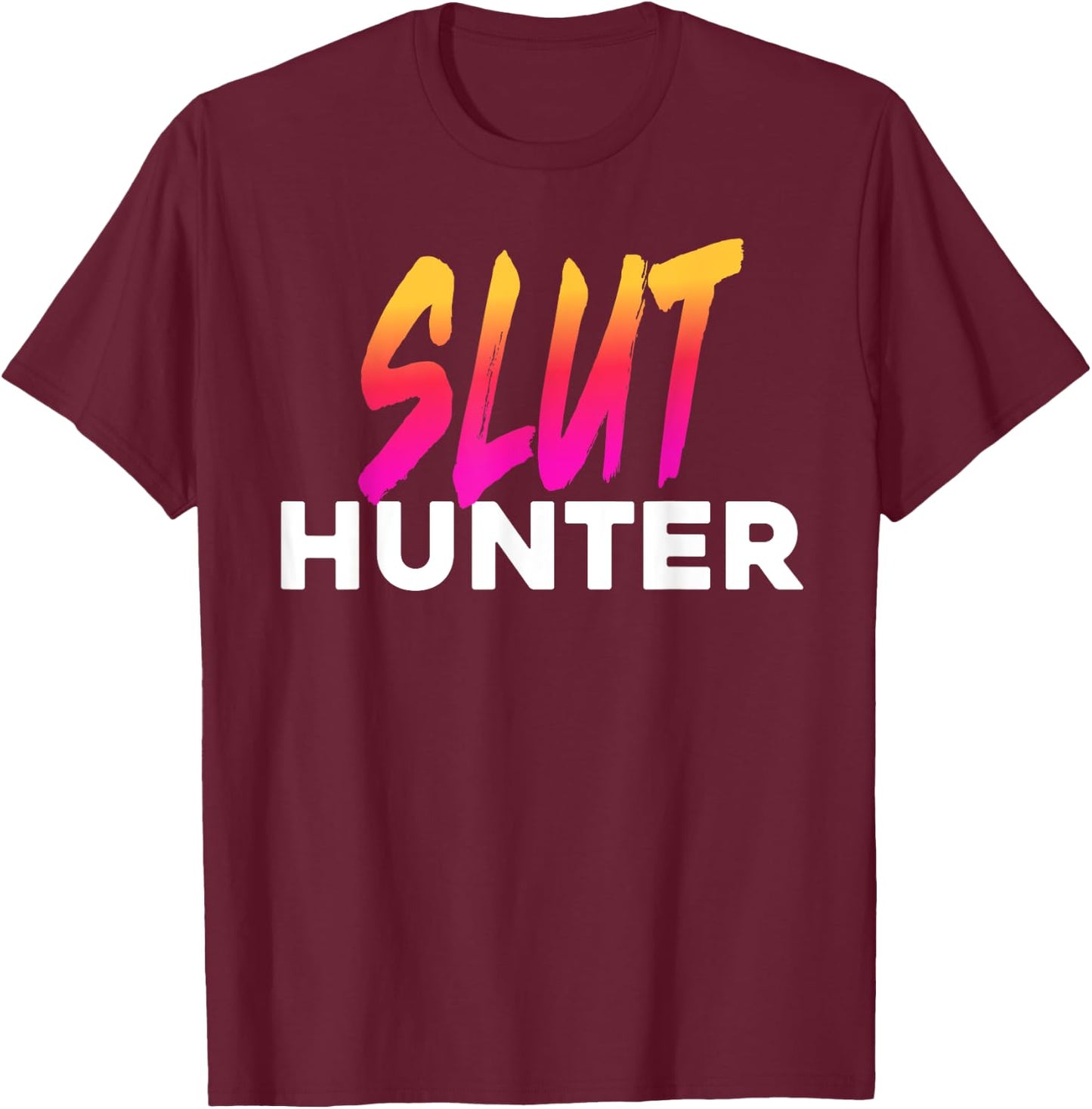 Slut Hunter Funny Festival Rave Meme T-Shirt - T-Shirt | Maroon