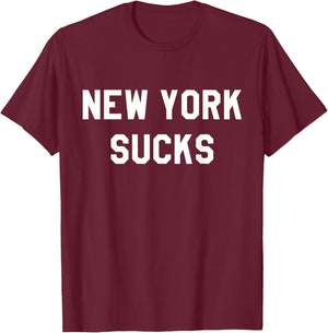 New York Sucks Sarcastic Funny NY T-Shirt - T-Shirt | Maroon