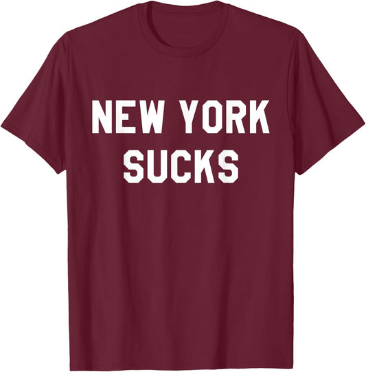 New York Sucks Sarcastic Funny NY T-Shirt - T-Shirt | Maroon
