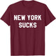 New York Sucks Sarcastic Funny NY T-Shirt - T-Shirt | Maroon