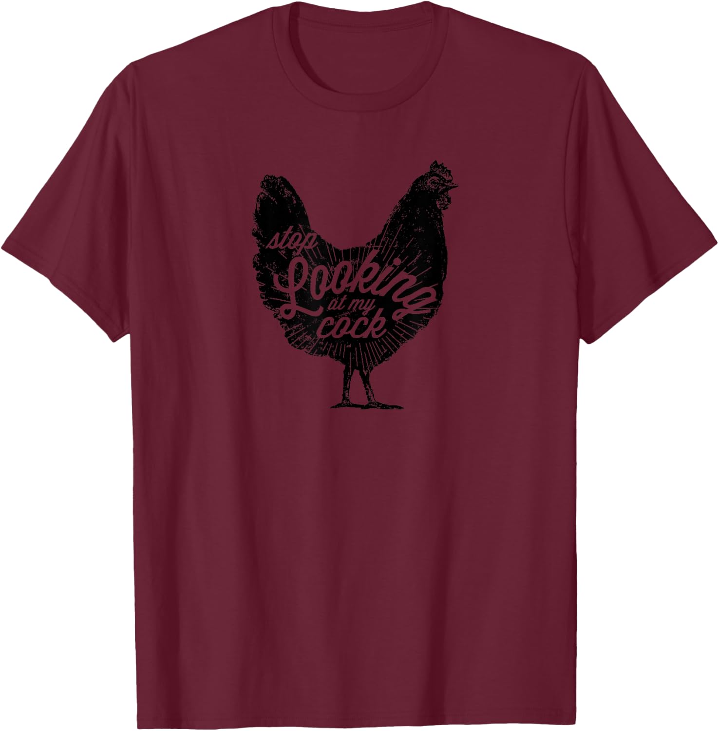 "Stop looking at my cock!" in distressed black T-Shirt - T-Shirt | Maroon