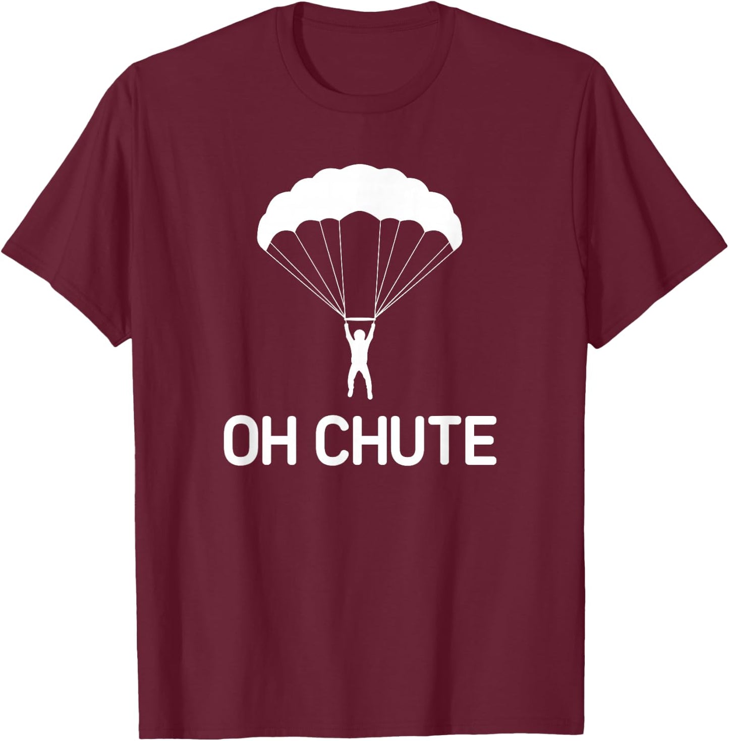 Parachute, Oh Chute, Funny, Jokes, Sarcastic T-Shirt - T-Shirt | Maroon