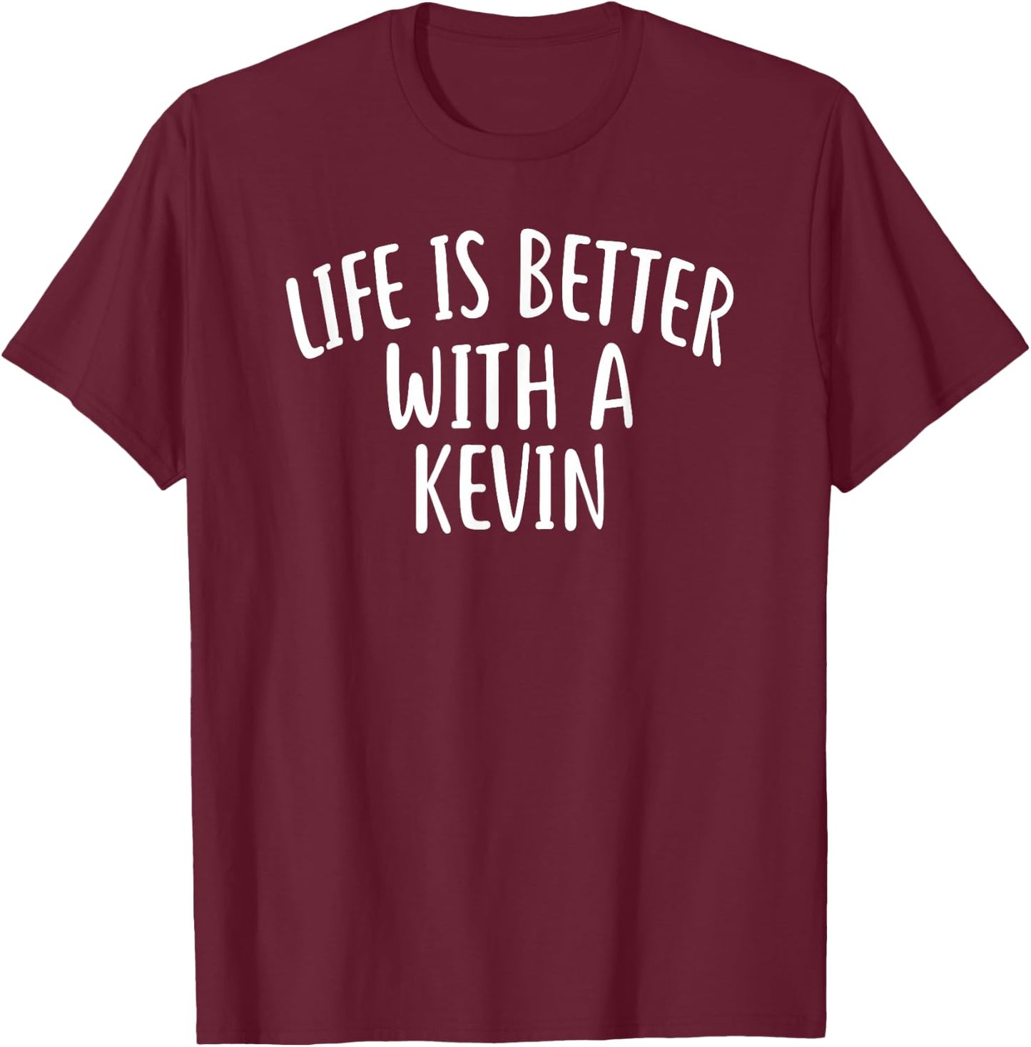 Life is Better with A Kevin Funny Name Kevin T-Shirt - T-Shirt | Maroon
