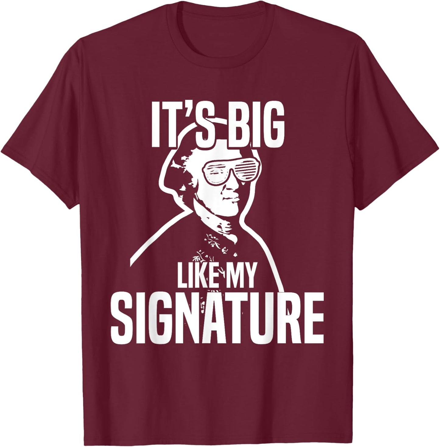 John Hancock Meme Funny History It's Big Like My Signature T-Shirt - T-Shirt | Maroon