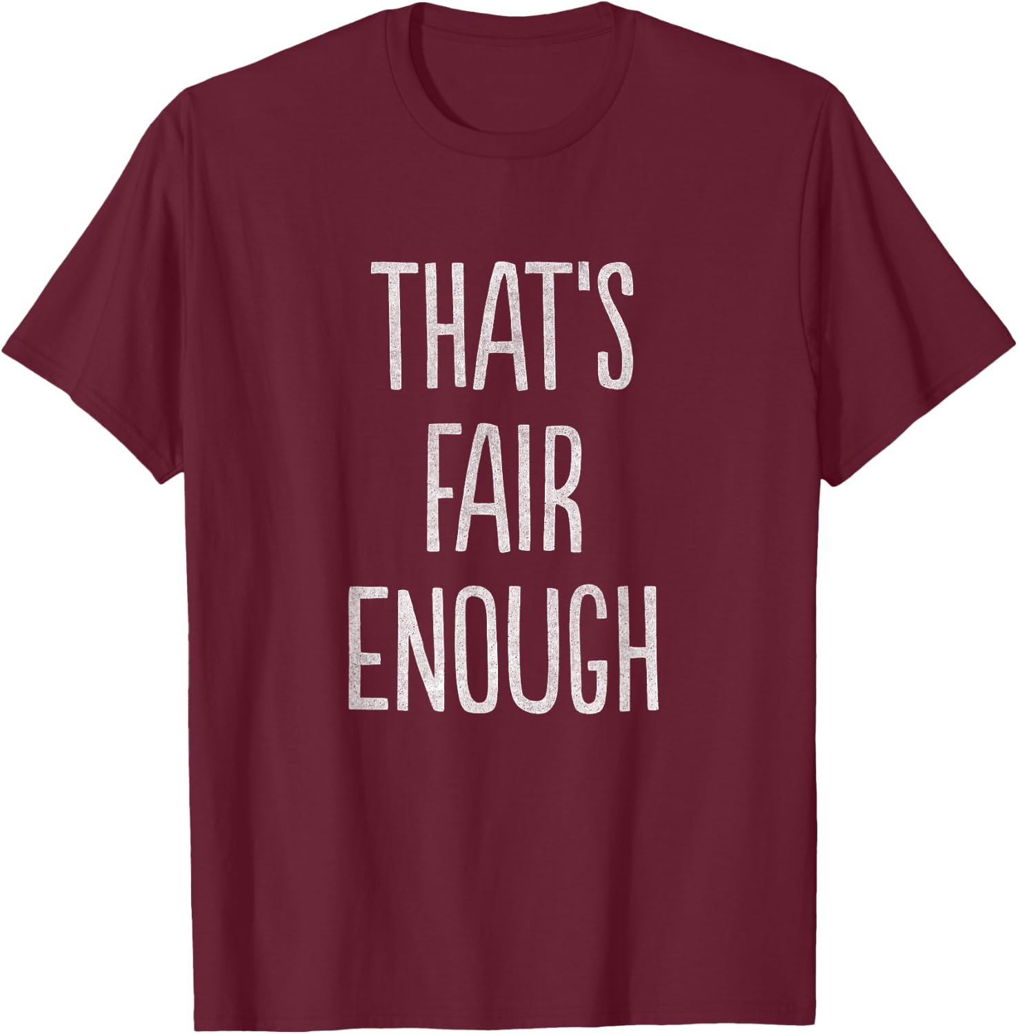 That's Fair Enough T-Shirt - T-Shirt | Maroon
