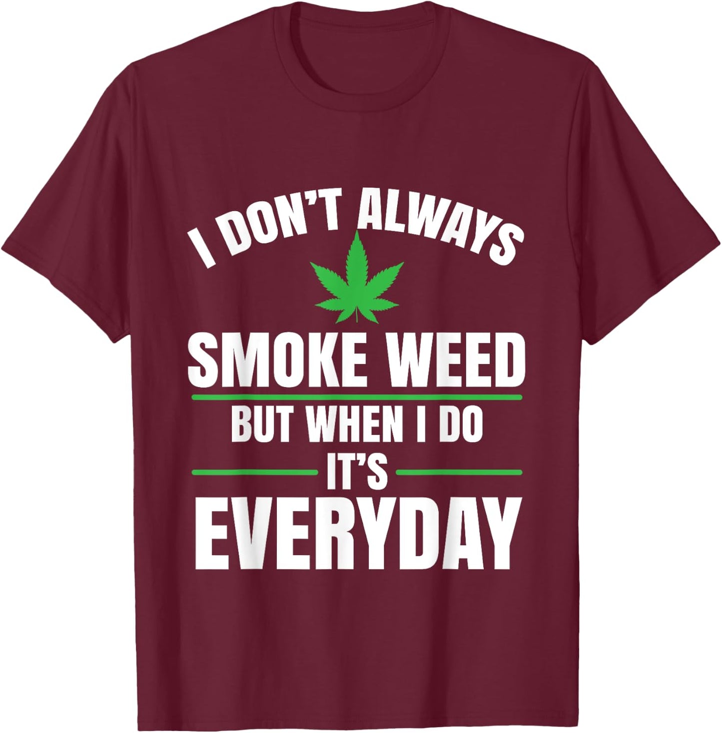 I Don't Always Smoke Weed | Marijuana Cannabis T-Shirt - T-Shirt | Maroon