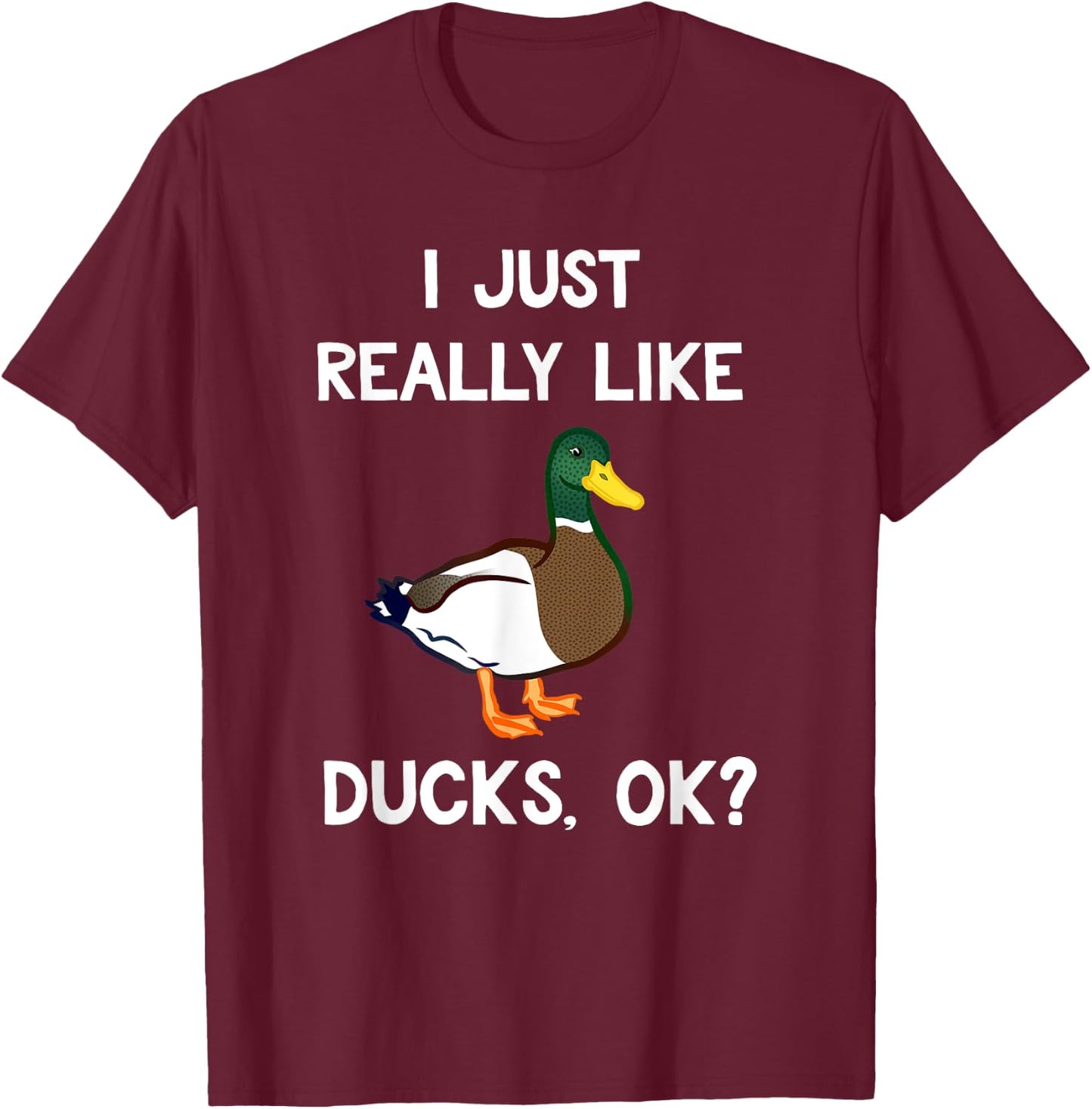 Funny Duck Gifts Co. I Just Really Like Ducks OK? -Adults, Kids Duck Lovers T-Shirt - T-Shirt | Maroon