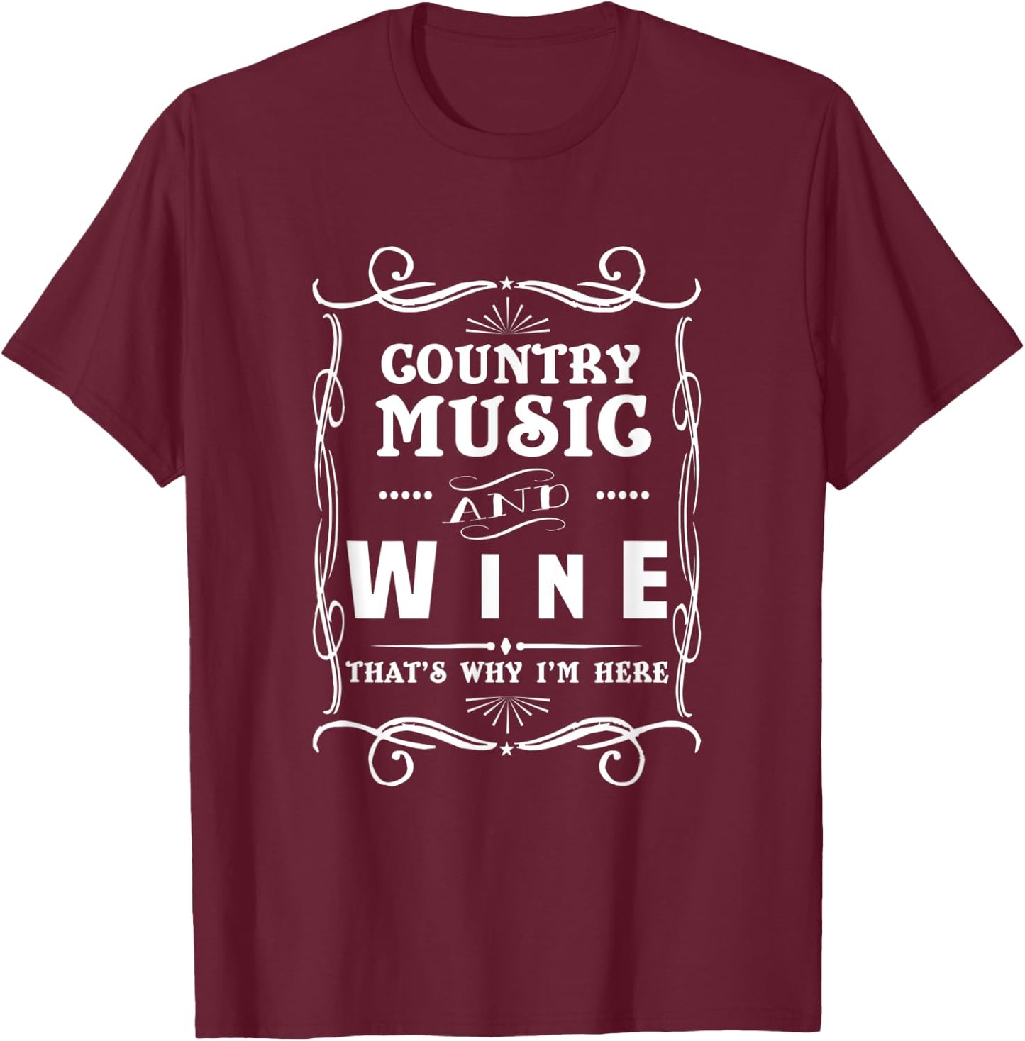 Country Music And Wine That's Why I'm Here Graphic T-Shirt - T-Shirt | Maroon