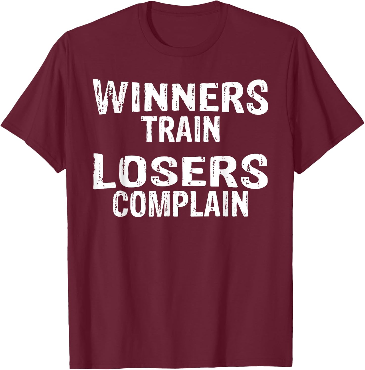 Winners Train Losers Complain | Gym T T-Shirt - T-Shirt | Maroon