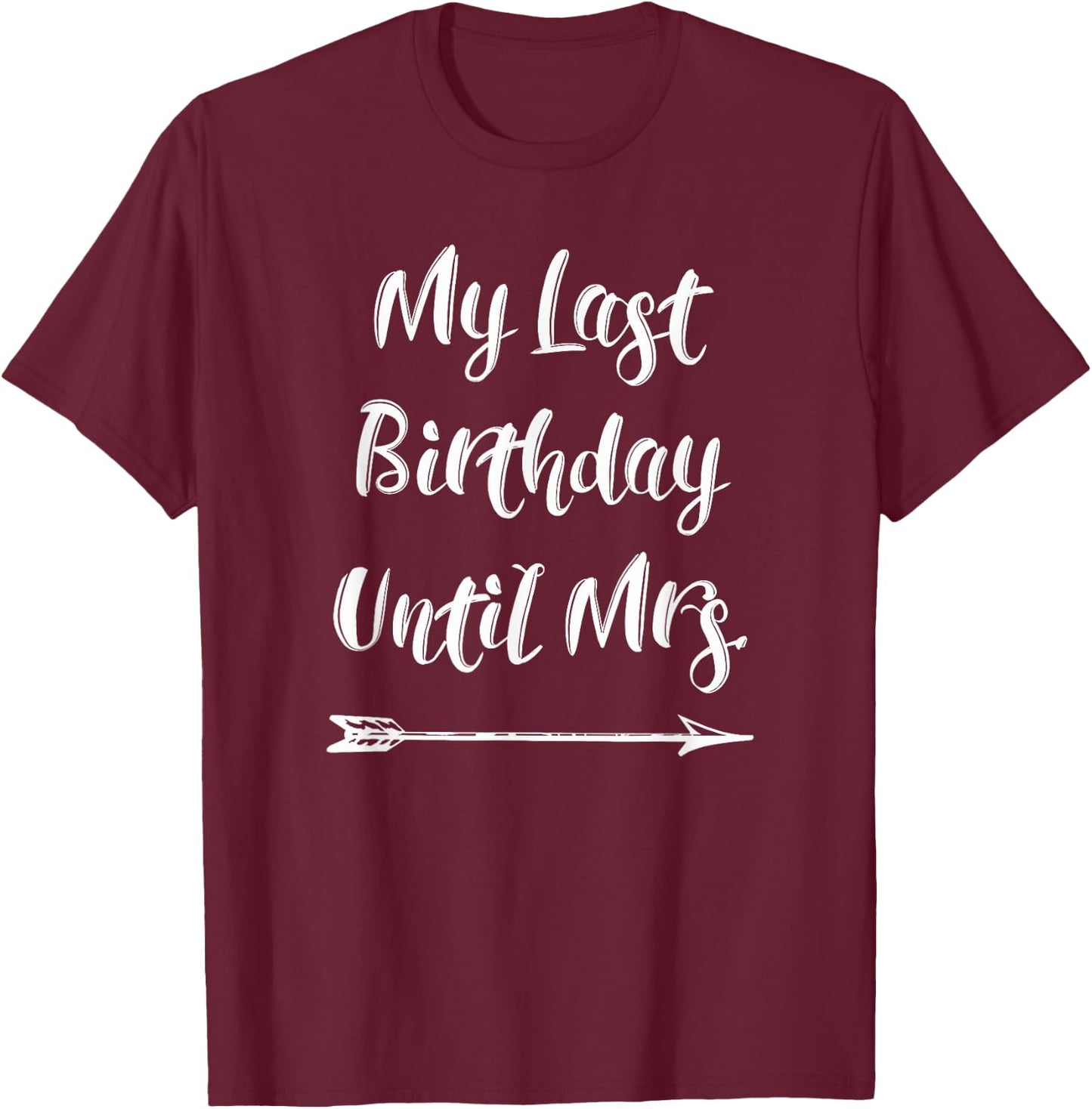 My Last Birthday Until Mrs. - Fiance Birthday T-Shirt - T-Shirt | Maroon