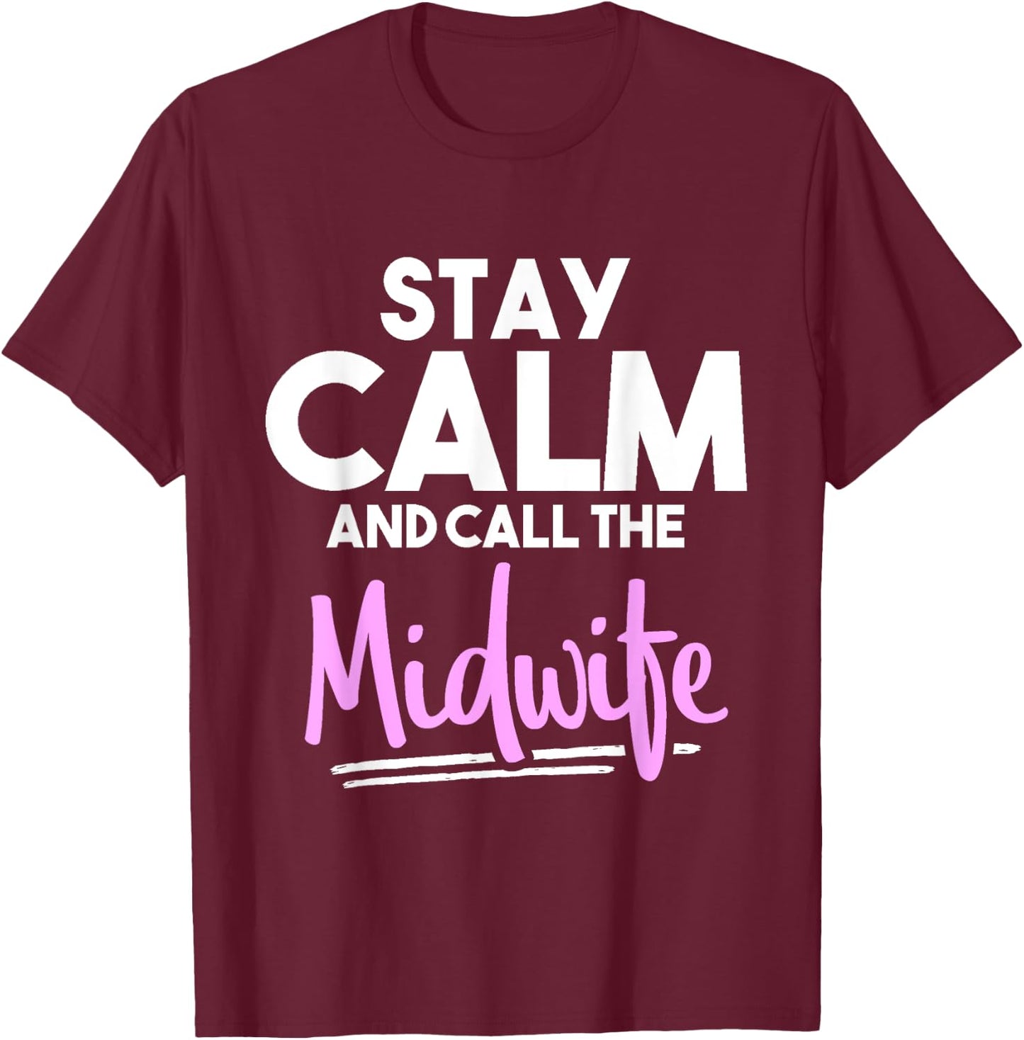 Stay Calm and Call the Midwife T-Shirt - T-Shirt | Maroon