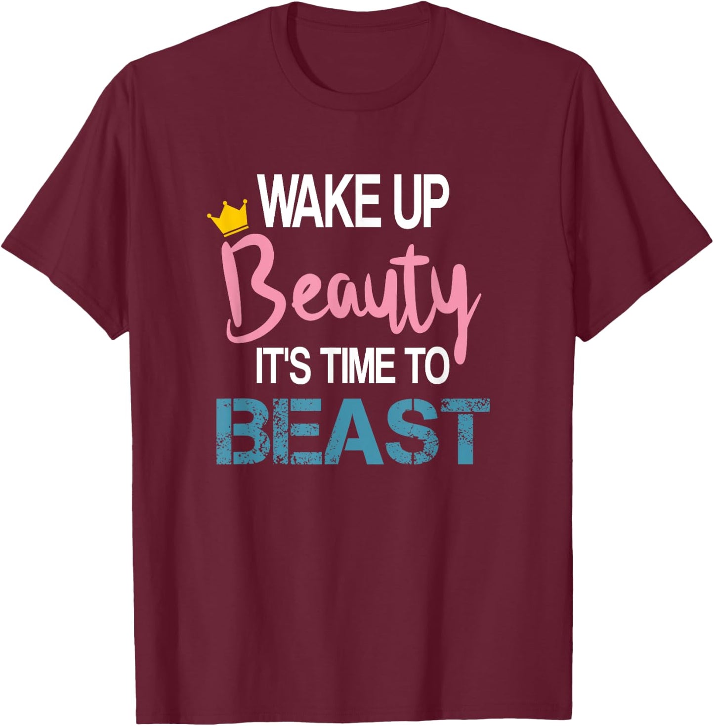 Wake Up Beauty It's Time To Beast Funny Motivational Workout T-Shirt - T-Shirt | Maroon