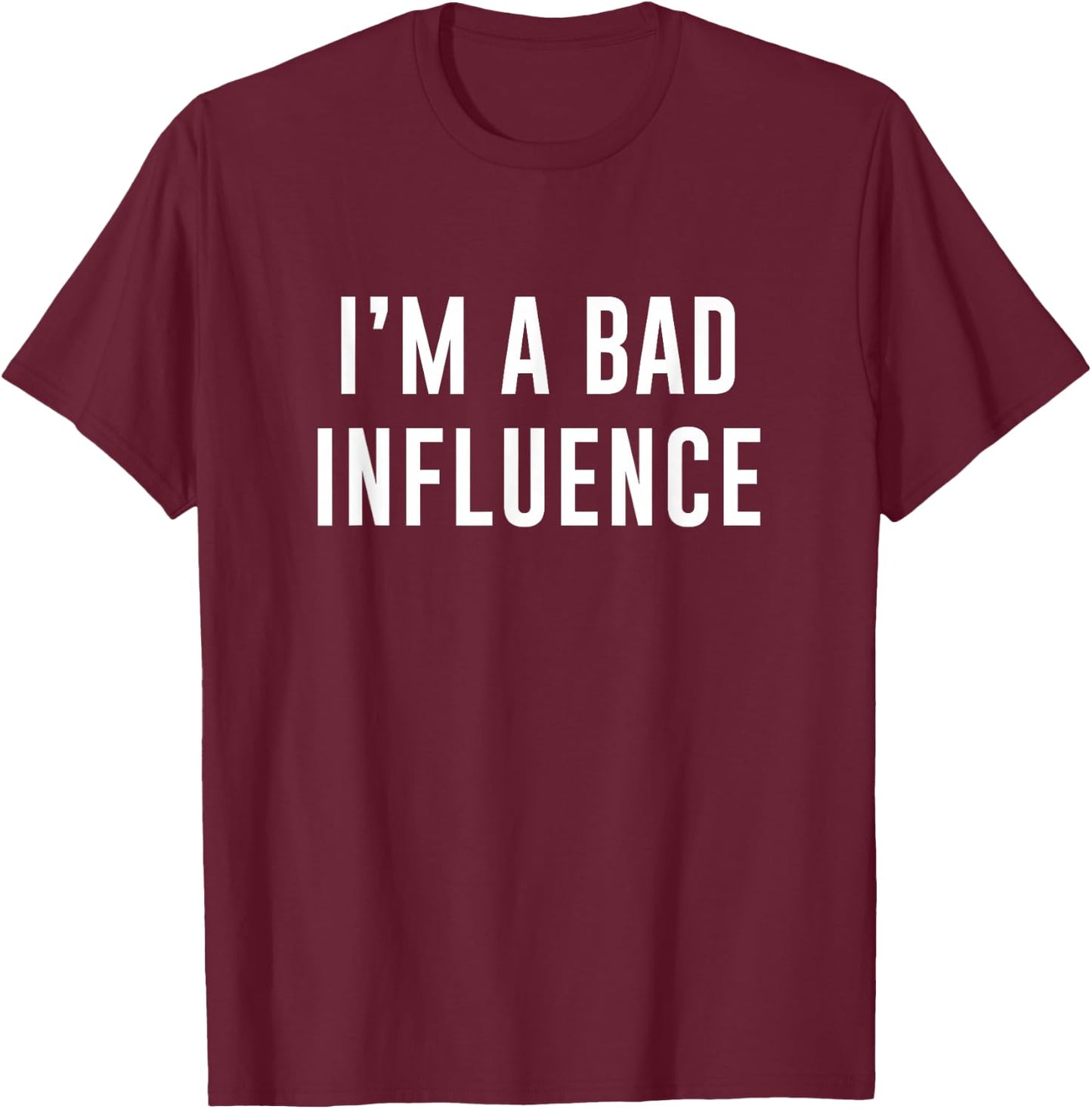 Misc I'm A Bad Influence T-Shirt - T-Shirt | Maroon