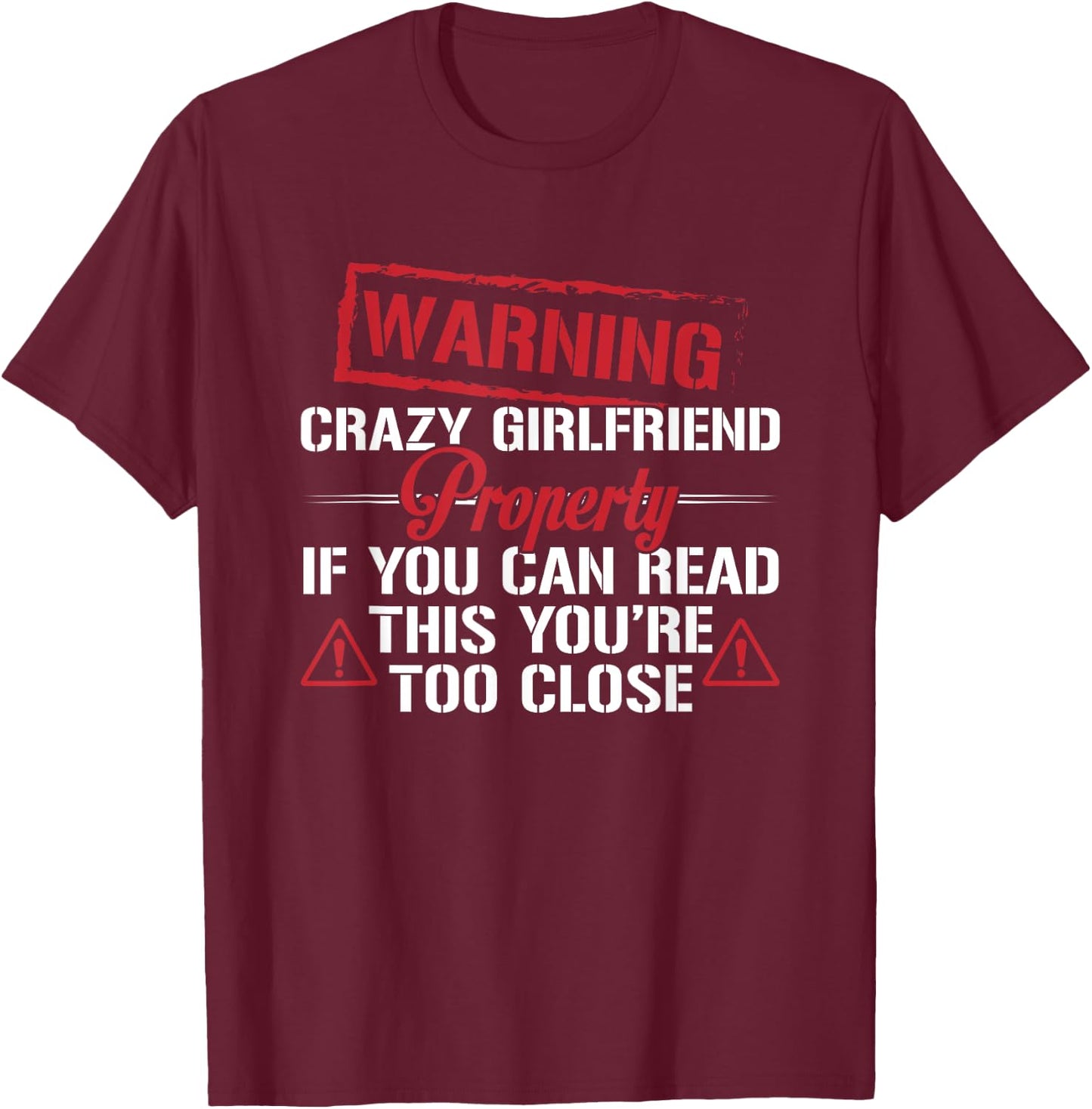 Funny Warning Crazy Girlfriend Property Boyfriend Humor T-Shirt - T-Shirt | Maroon