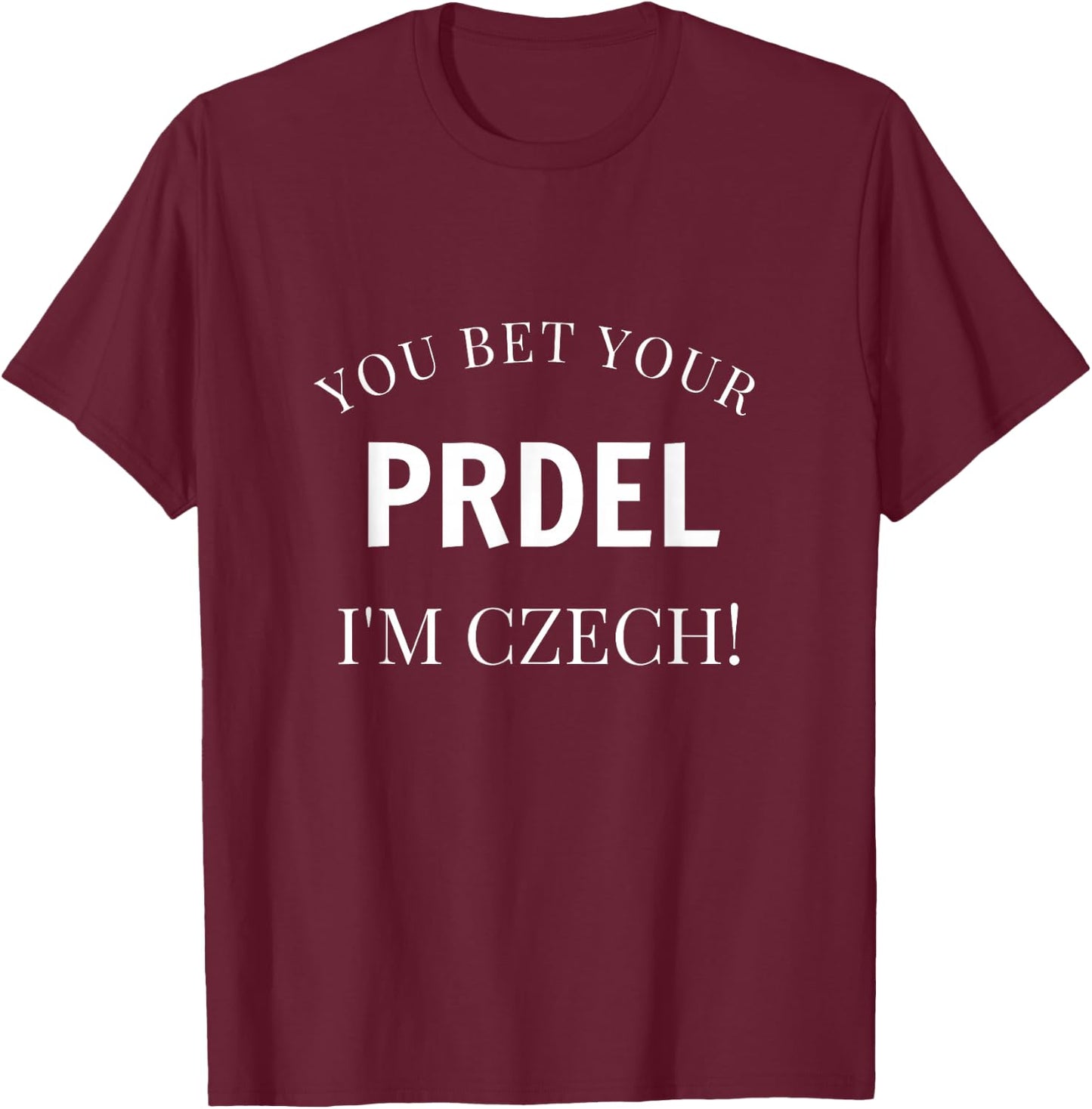 You Bet Your Prdel I'm Czech Funny Czech Republic Souvenir T-Shirt - T-Shirt | Maroon