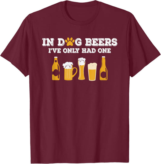 Dog Beers I've Only Had One Funny ETOH Women T-Shirt - T-Shirt | Maroon