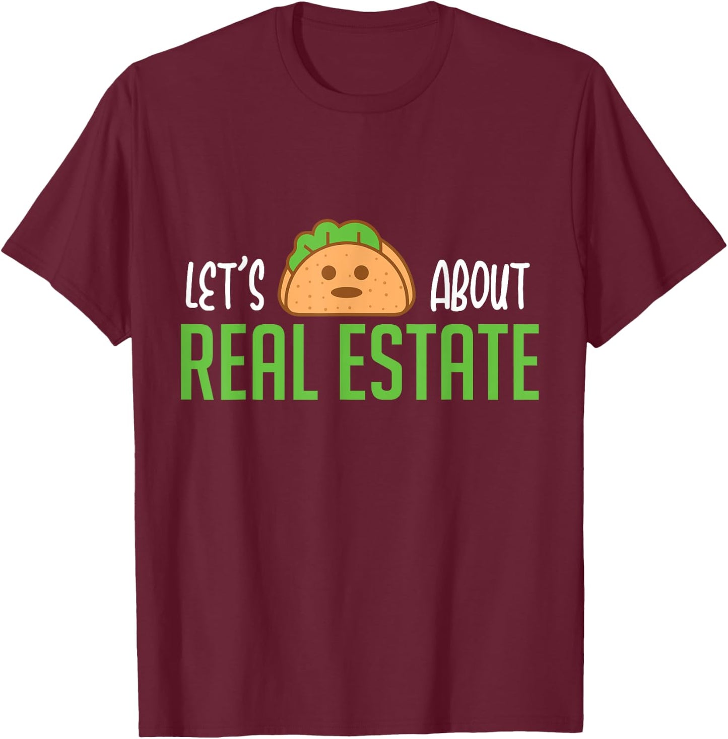 Lets Taco About Real Estate I Funny Realtor T-Shirt - T-Shirt | Maroon