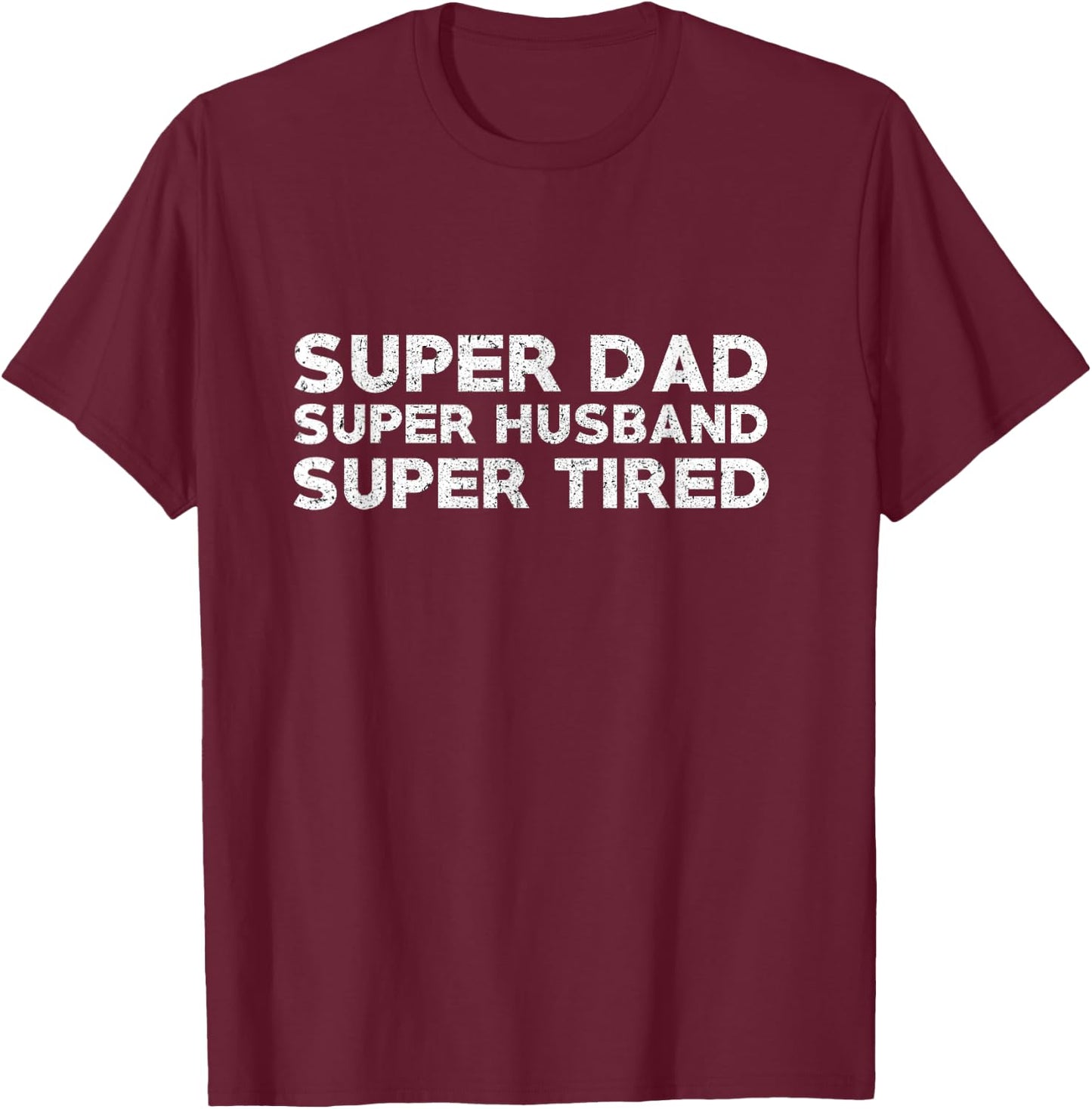 Super Dad Super Husband Super Tired Funny Dad Gift Shirt T-Shirt - T-Shirt | Maroon