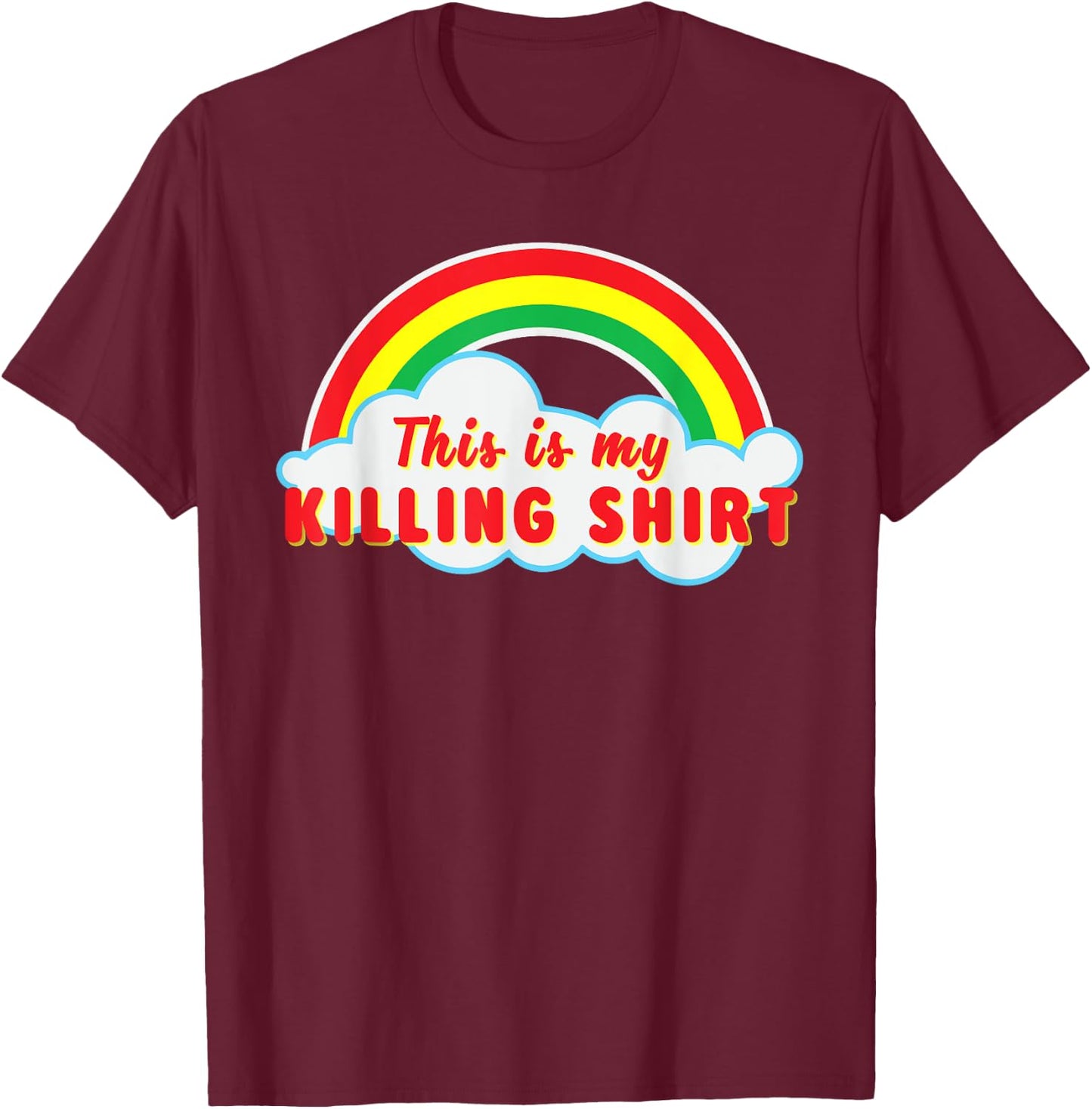 This Is Killing T Shirt Rainbow T-Shirt - T-Shirt | Maroon