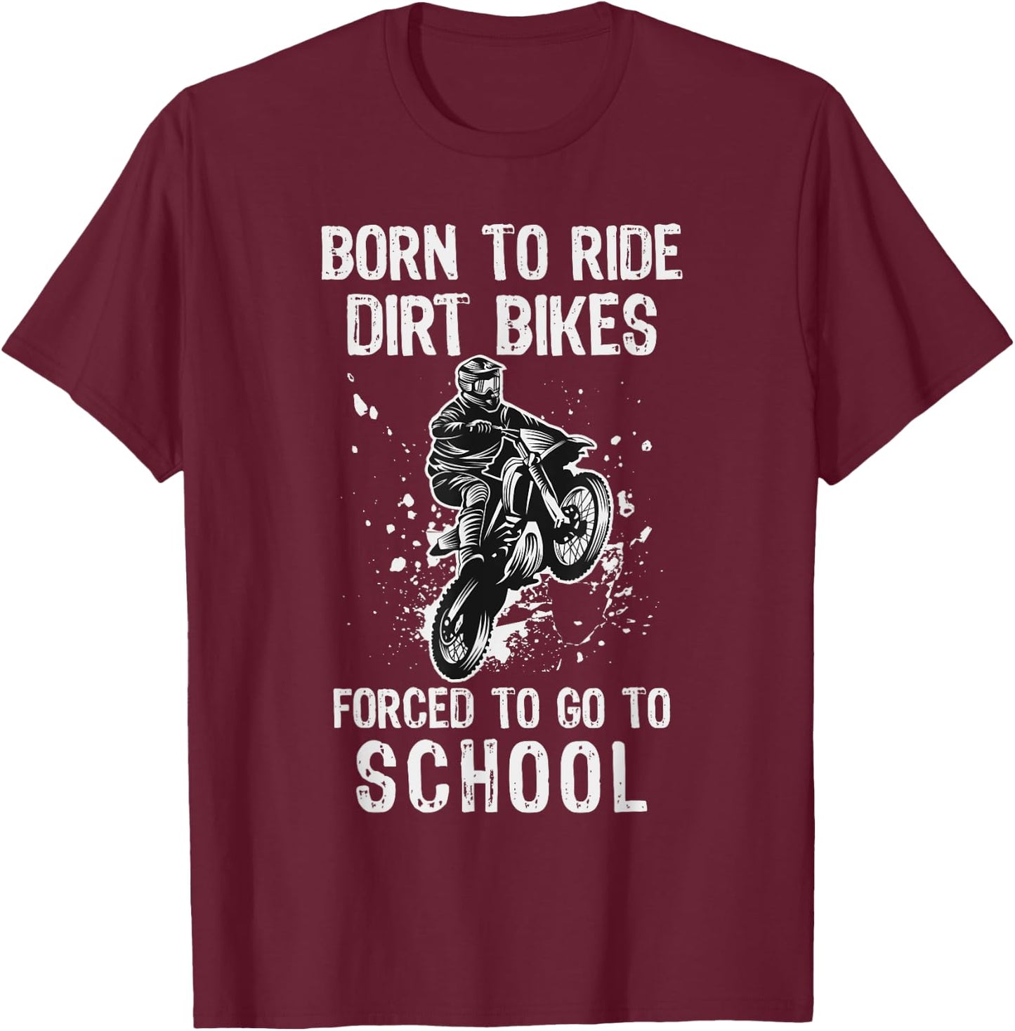 Born To Ride Dirt Bikes Forced To Go To School T-Shirt - T-Shirt | Maroon