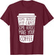Some Heroes Wear Capes Some Heroes Make Your Coffee T-Shirt - T-Shirt | Maroon