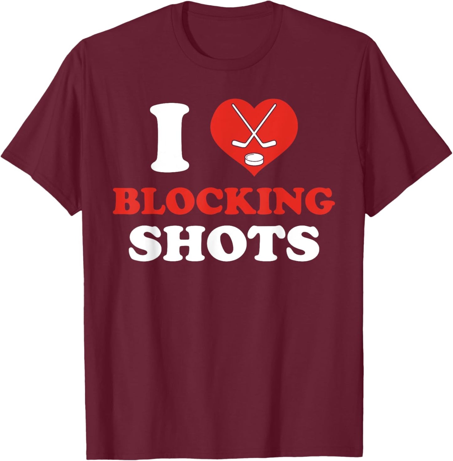I Love Blocking Shots Funny 5 Hole Hockey Player Ice Hockey T-Shirt - T-Shirt | Maroon