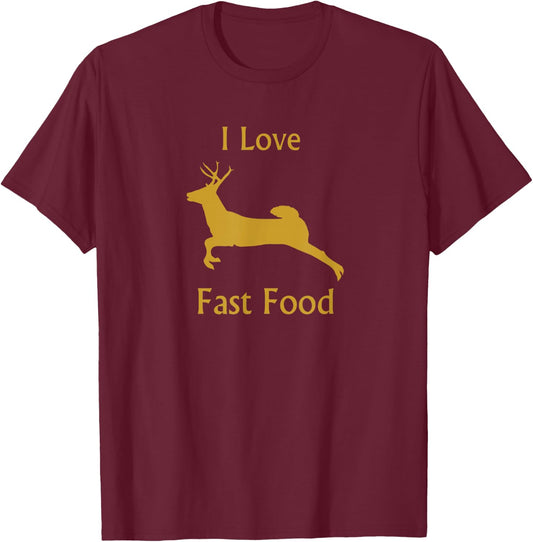 I Love Fast Food Shirt, Deer Hunting Shirt T-Shirt - T-Shirt | Maroon