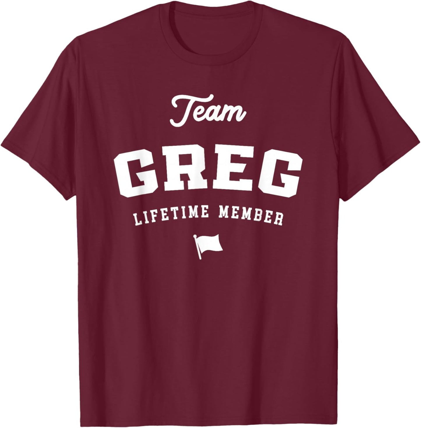 Team Greg Lifetime Member Funny Name Greg T-Shirt - T-Shirt | Maroon
