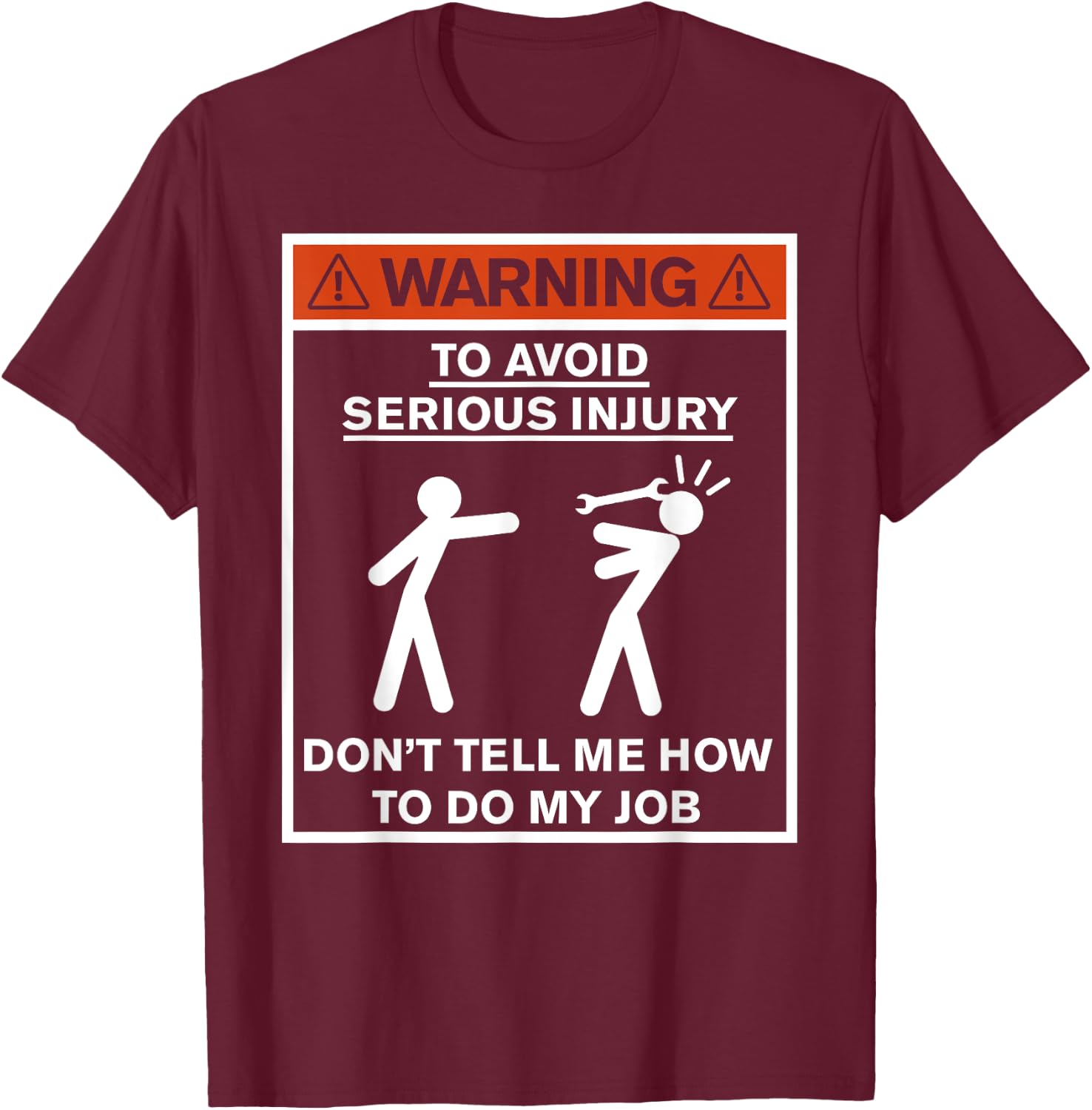Warning Don't Tell Me How To Do My Job T-Shirt - T-Shirt | Maroon