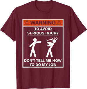 Warning Don't Tell Me How To Do My Job T-Shirt - T-Shirt | Maroon