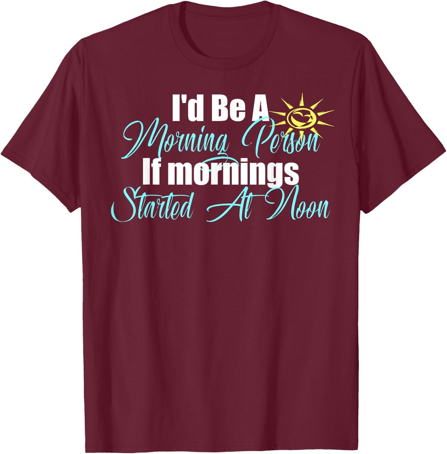 I'm A Morning Person At Noon Funny Lazy Bum Fun Meme T-Shirt - T-Shirt | Maroon