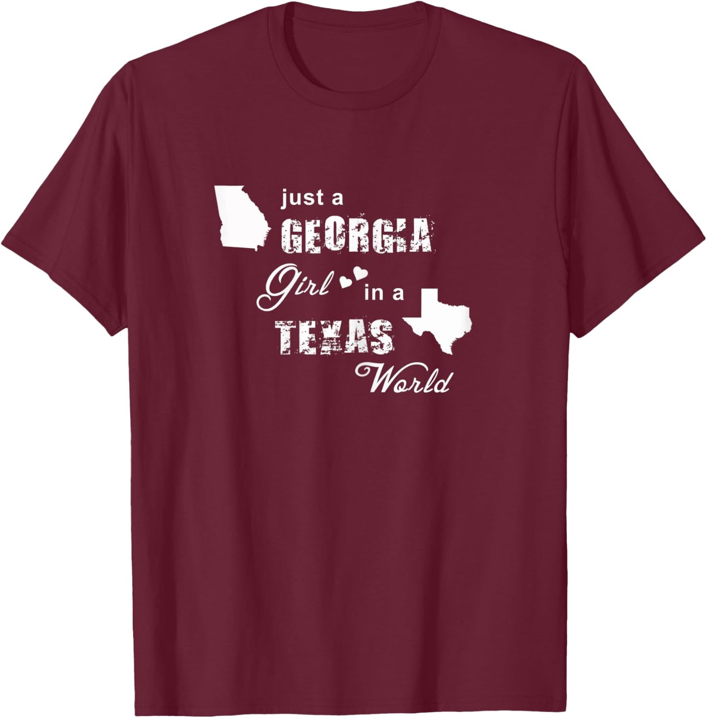 Just a Georgia girl in a Texas world t shirt printing T-Shirt - T-Shirt | Maroon