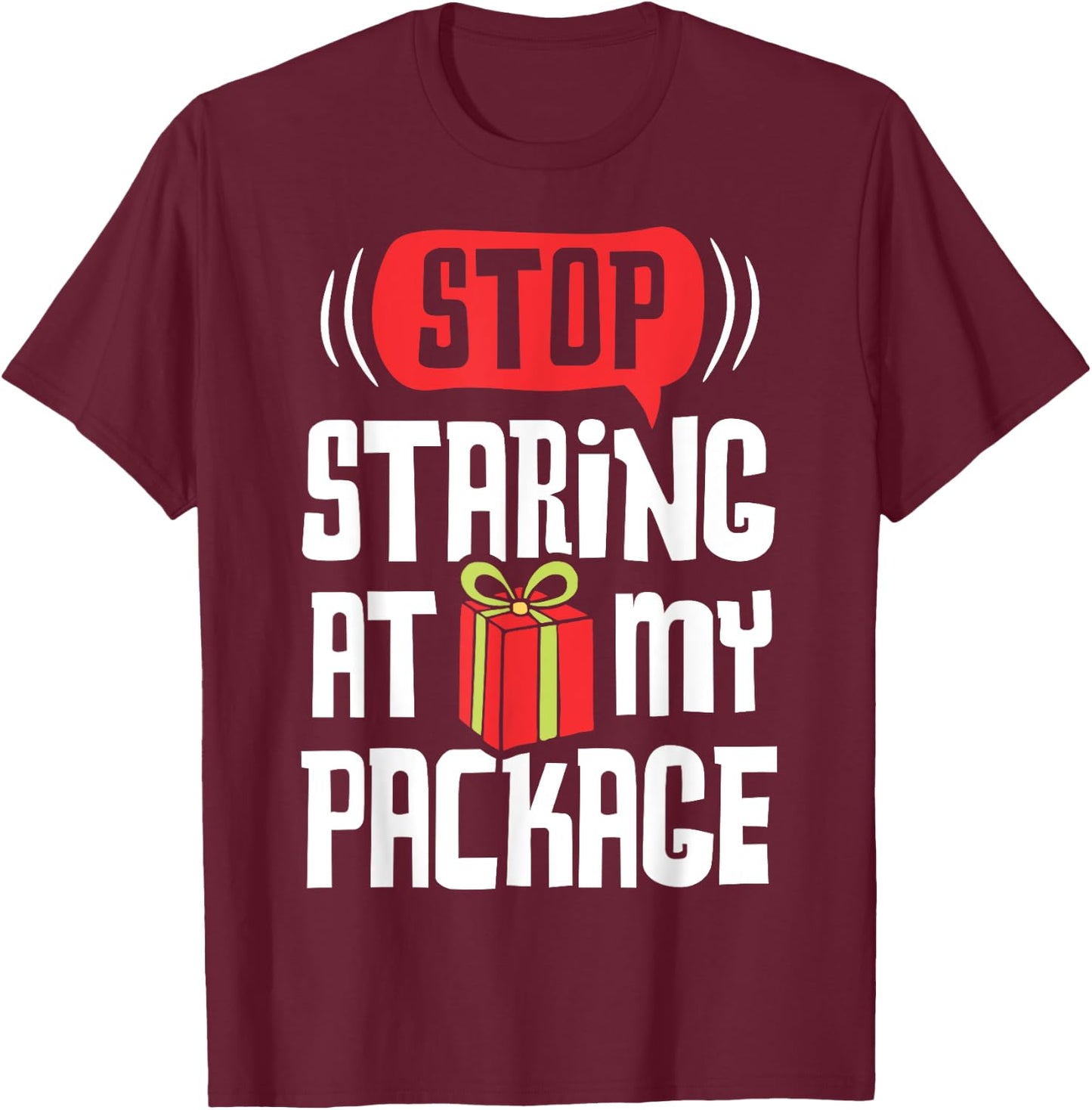 Stop Staring At My Package Funny Christmas Women Xmas Gift T-Shirt - T-Shirt | Maroon