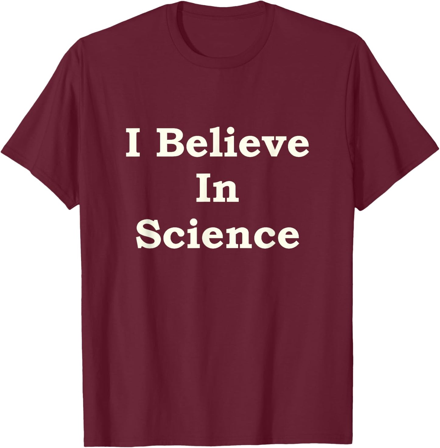 I Believe In Science T-Shirt - T-Shirt | Maroon