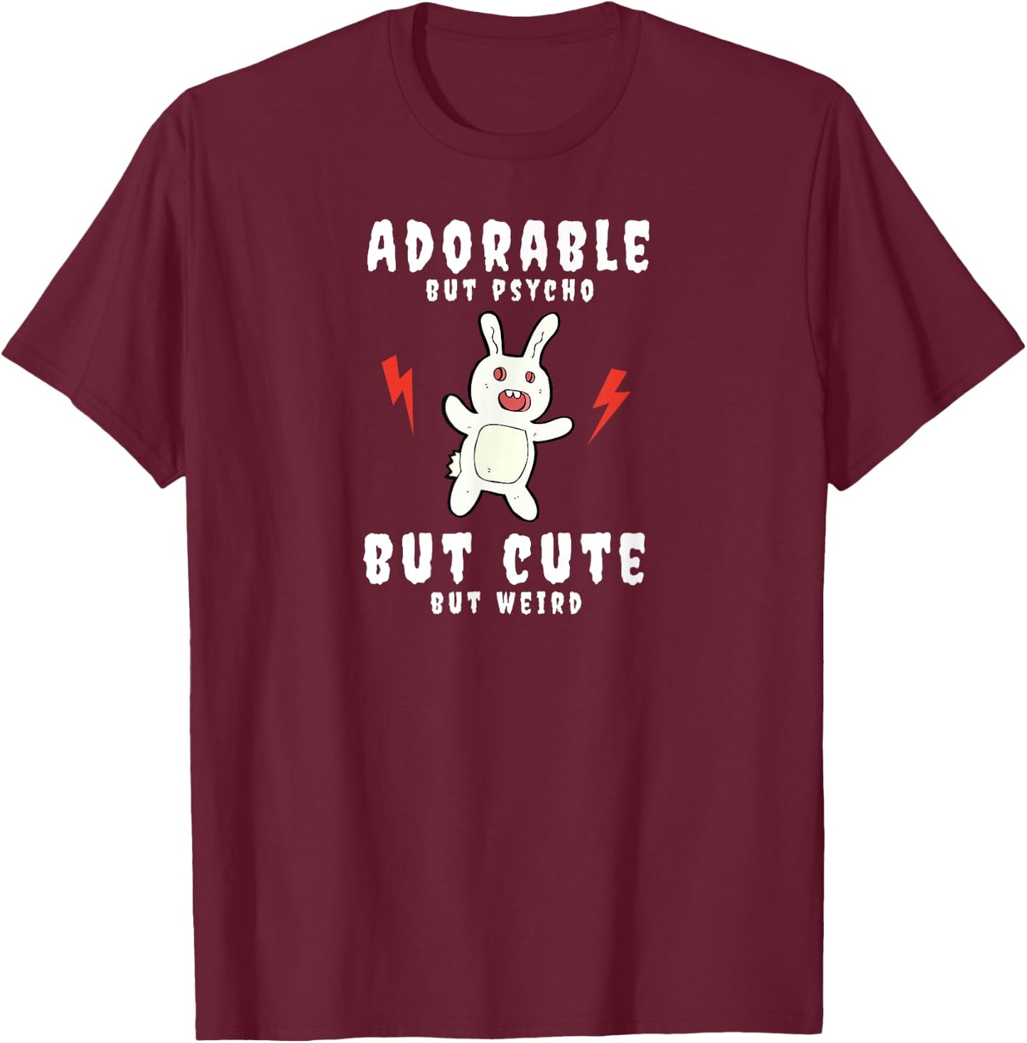 Adorable But Psycho But Cute But Weird Bunny Funny T-Shirt - T-Shirt | Maroon