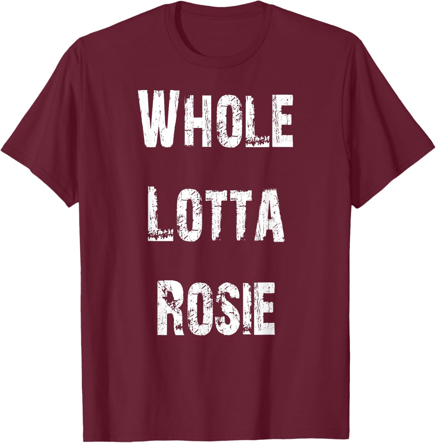 Whole Lotta Rosie T-Shirt - T-Shirt | Maroon