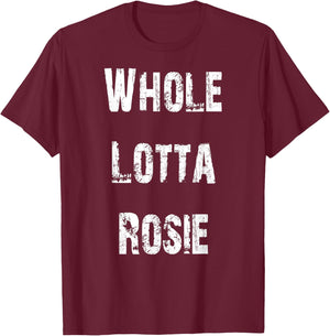 Whole Lotta Rosie T-Shirt - T-Shirt | Maroon