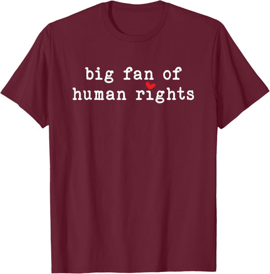 Big Fan of Human Rights Equality Social Justice Protest T-Shirt - T-Shirt | Maroon