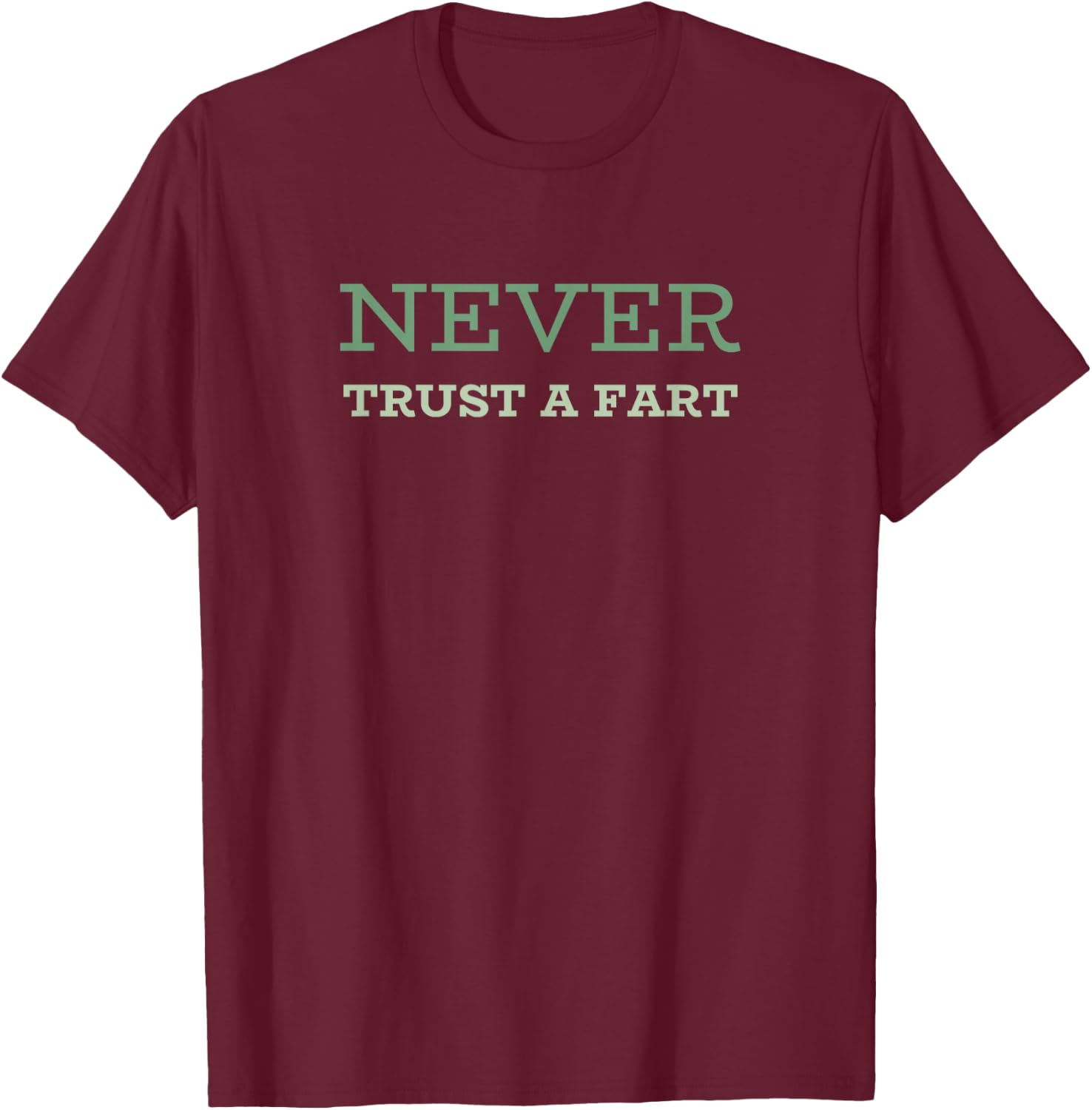 Never Trust A Fart - Funny Running Saying T-Shirt - T-Shirt | Maroon