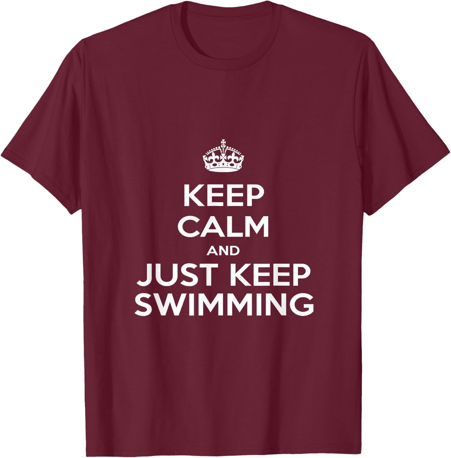 "Keep Calm & Just Keep Swimming" T-Shirt - T-Shirt | Maroon