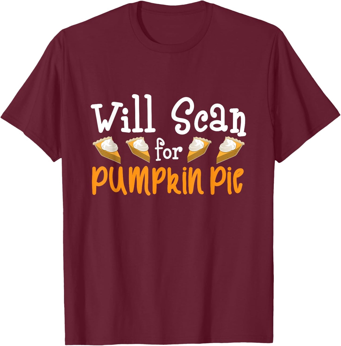 Thanksgiving Sonographer - Will Scan for Pumpkin Pie Gift T-Shirt - T-Shirt | Maroon
