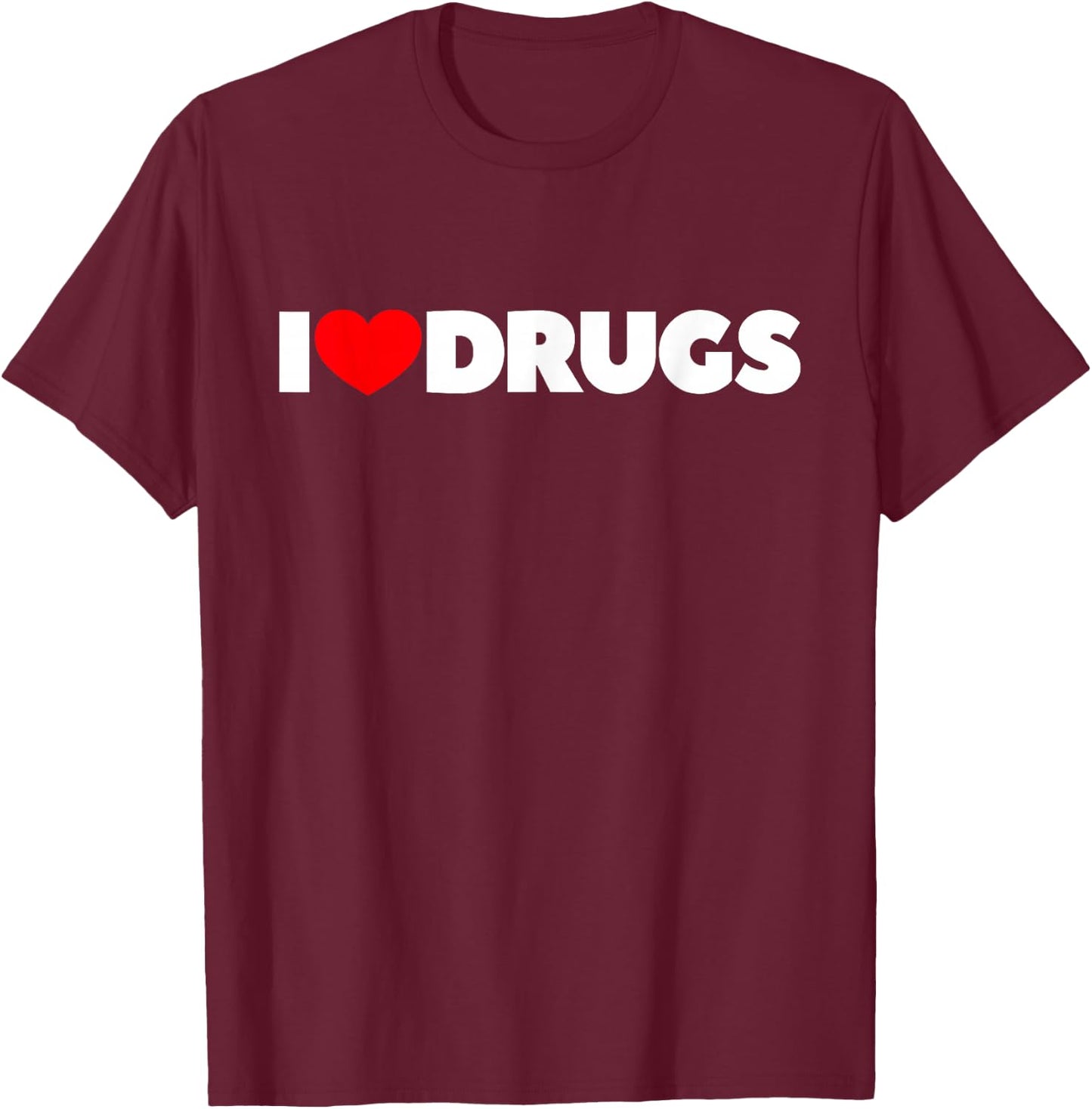 I Love (Heart) Drugs T-Shirt - T-Shirt | Maroon