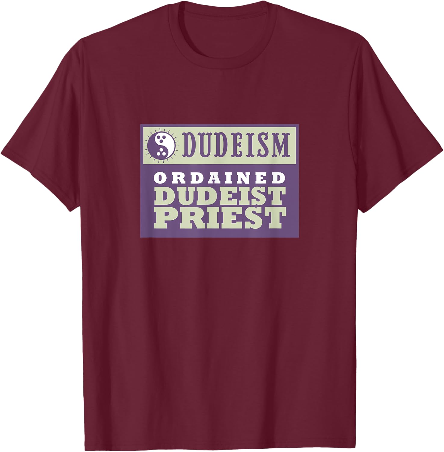 Ordained Dudeist Priest Shirt T-Shirt - T-Shirt | Maroon