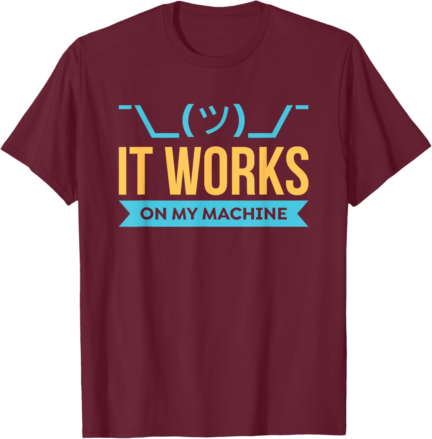 It Works on My Machine - Programming T-Shirt - T-Shirt | Maroon