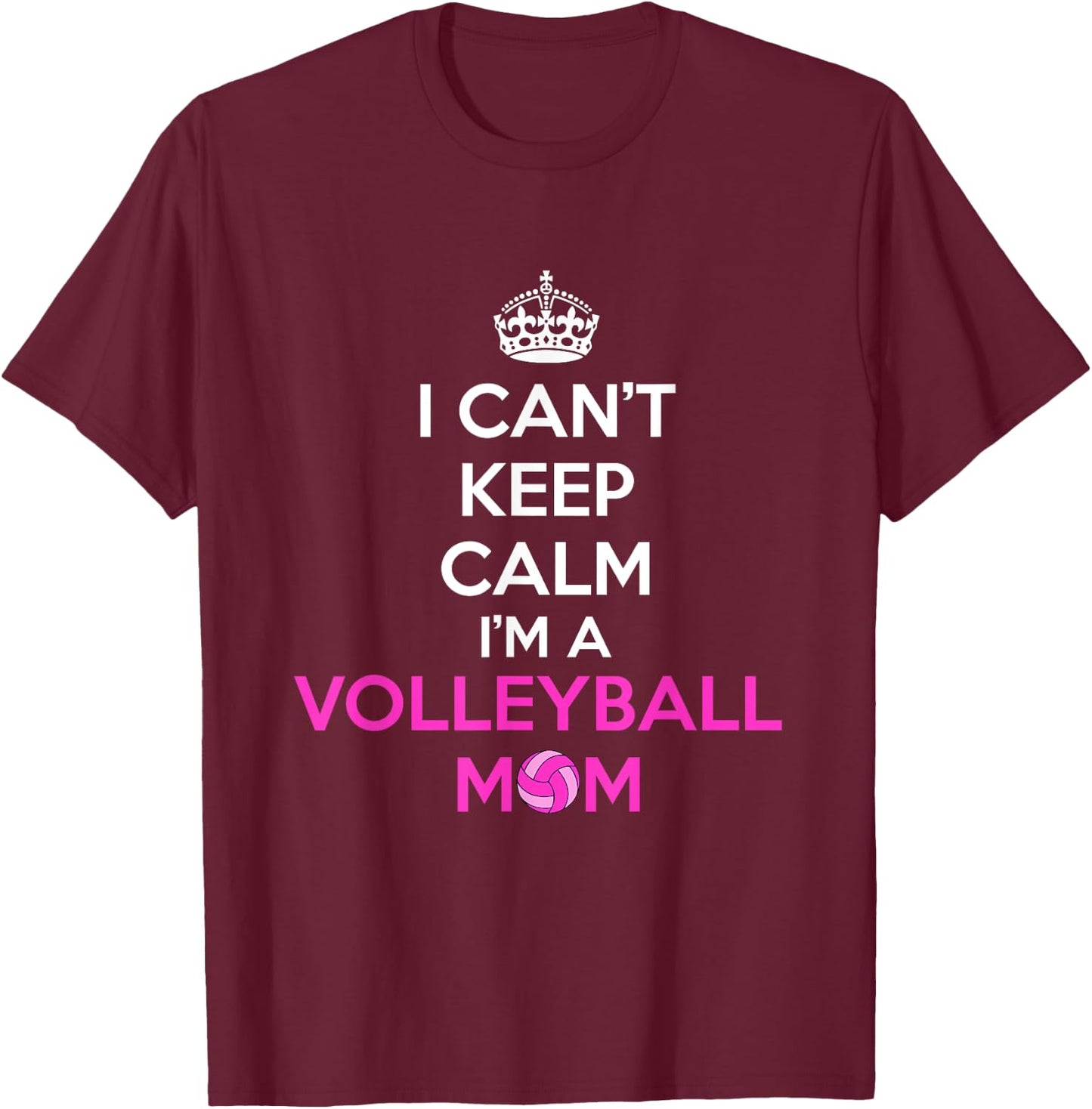I Can't Keep Calm I'm a Volleyball Mom Design T-Shirt - T-Shirt | Maroon