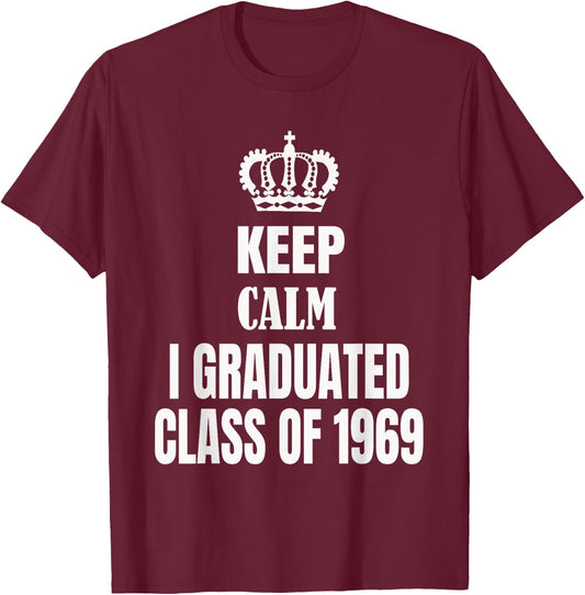 Keep Calm I Graduated Class Of 1969 High School Reunion T-Shirt - T-Shirt | Maroon